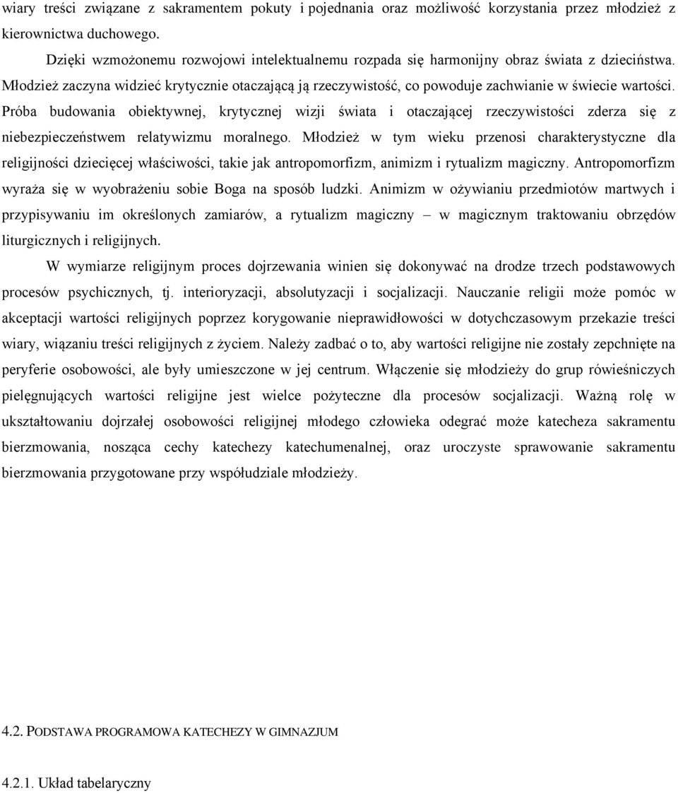 Młodzież zaczyna widzieć krytycznie otaczającą ją rzeczywistość, co powoduje zachwianie w świecie wartości.