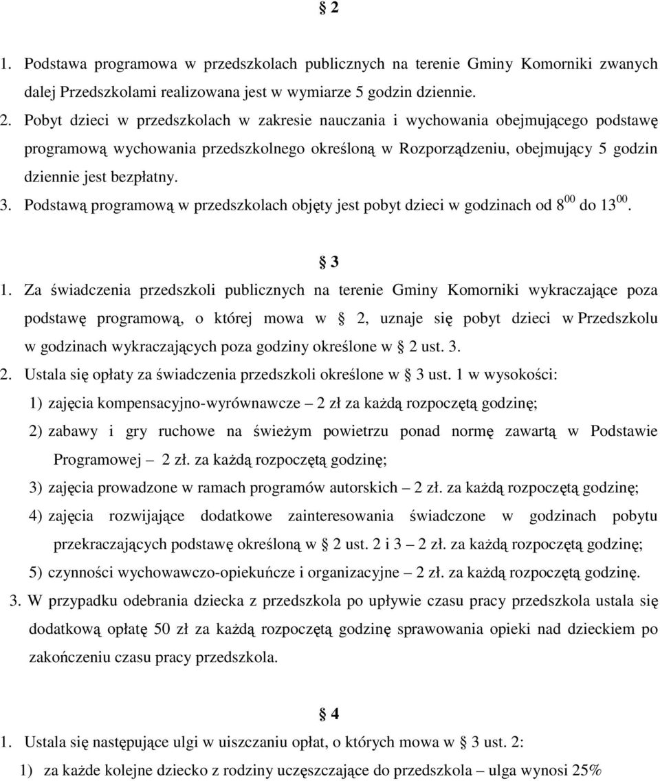 Podstawą programową w przedszkolach objęty jest pobyt dzieci w godzinach od 8 00 do 13 00. 3 1.