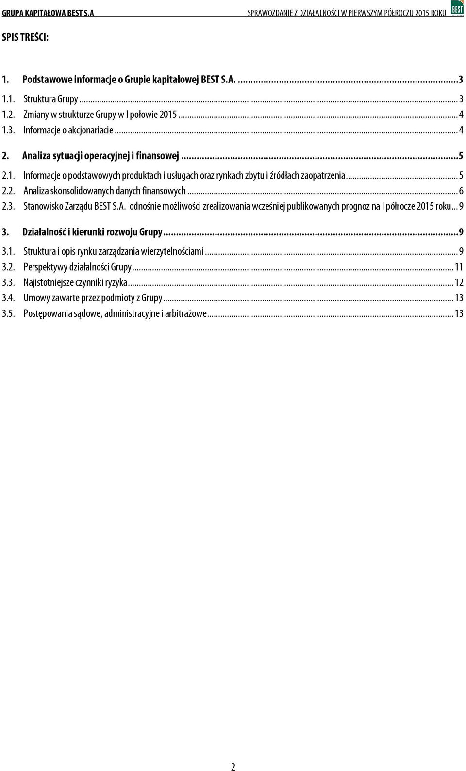 .. 6 2.3. Stanowisko Zarządu BEST S.A. odnośnie możliwości zrealizowania wcześniej publikowanych prognoz na I półrocze 2015 roku... 9 3. Działalność i kierunki rozwoju Grupy... 9 3.1. Struktura i opis rynku zarządzania wierzytelnościami.