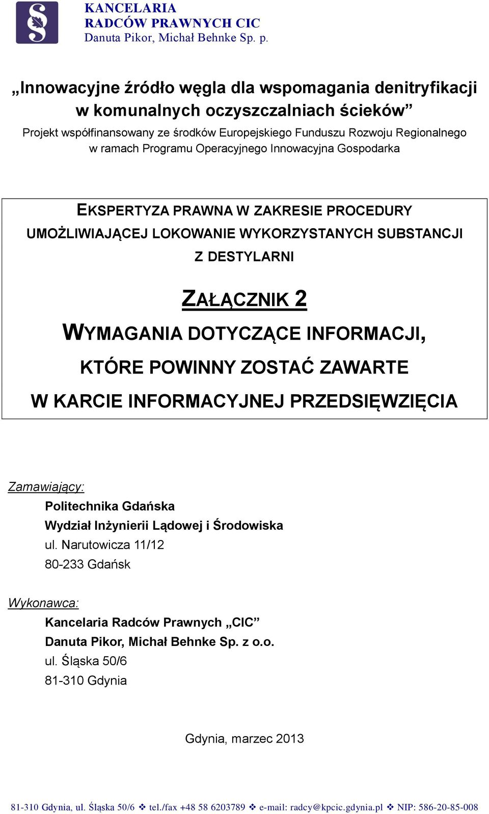 Operacyjnego Innowacyjna Gospodarka EKSPERTYZA PRAWNA W ZAKRESIE PROCEDURY UMOŻLIWIAJĄCEJ LOKOWANIE WYKORZYSTANYCH SUBSTANCJI Z DESTYLARNI ZAŁĄCZNIK 2 WYMAGANIA DOTYCZĄCE INFORMACJI, KTÓRE POWINNY