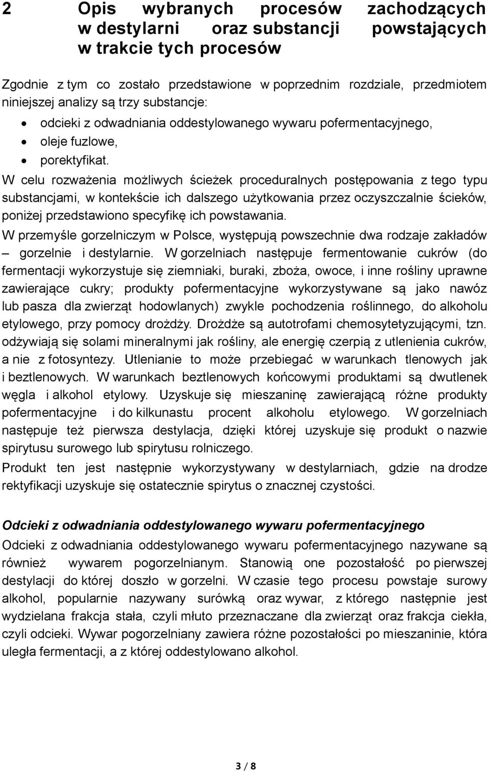 W celu rozważenia możliwych ścieżek proceduralnych postępowania z tego typu substancjami, w kontekście ich dalszego użytkowania przez oczyszczalnie ścieków, poniżej przedstawiono specyfikę ich