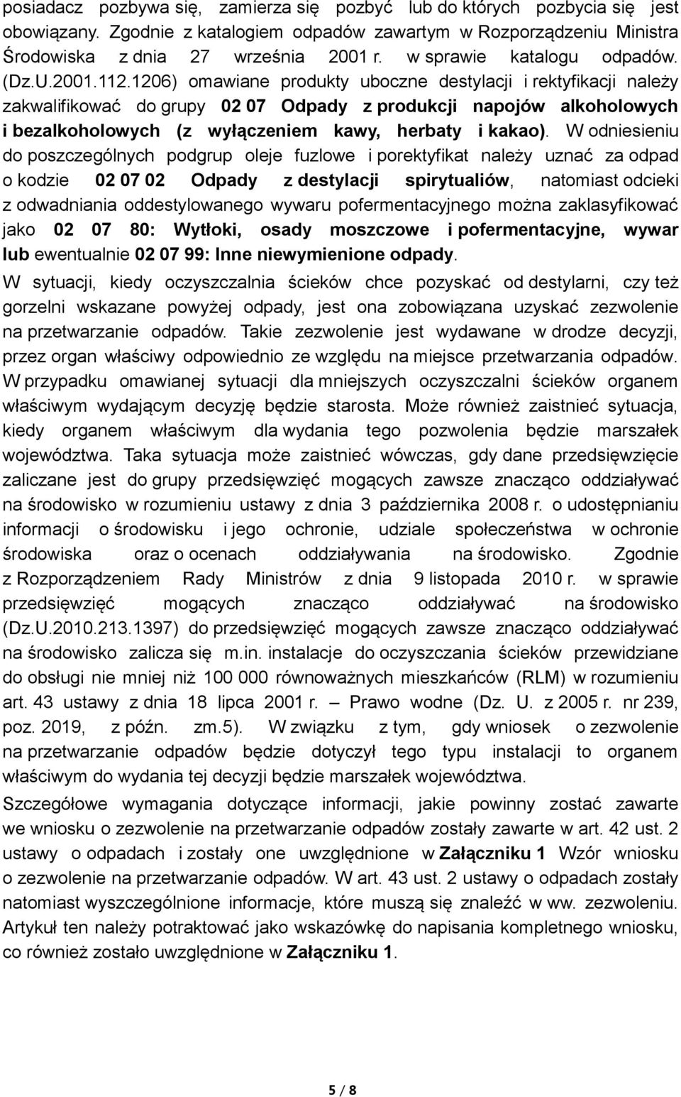 1206) omawiane produkty uboczne destylacji i rektyfikacji należy zakwalifikować do grupy 02 07 Odpady z produkcji napojów alkoholowych i bezalkoholowych (z wyłączeniem kawy, herbaty i kakao).