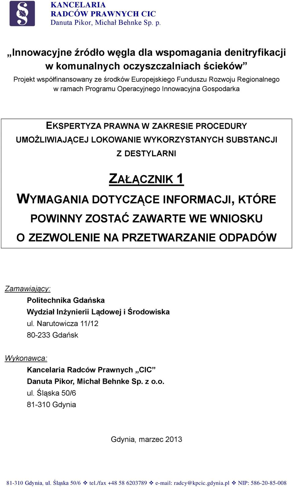 Operacyjnego Innowacyjna Gospodarka EKSPERTYZA PRAWNA W ZAKRESIE PROCEDURY UMOŻLIWIAJĄCEJ LOKOWANIE WYKORZYSTANYCH SUBSTANCJI Z DESTYLARNI ZAŁĄCZNIK 1 WYMAGANIA DOTYCZĄCE INFORMACJI, KTÓRE POWINNY