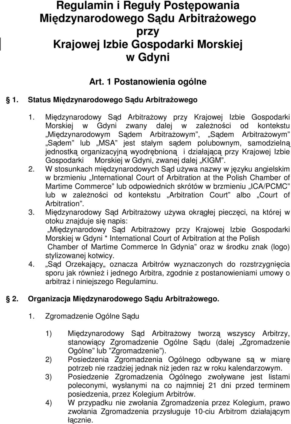 sądem polubownym, samodzielną jednostką organizacyjną wyodrębnioną i działającą przy Krajowej Izbie Gospodarki Morskiej w Gdyni, zwanej dalej KIGM. 2.