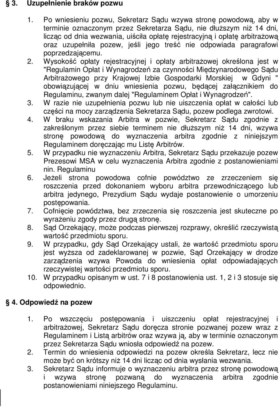 arbitrażową oraz uzupełniła pozew, jeśli jego treść nie odpowiada paragrafowi poprzedzającemu. 2.