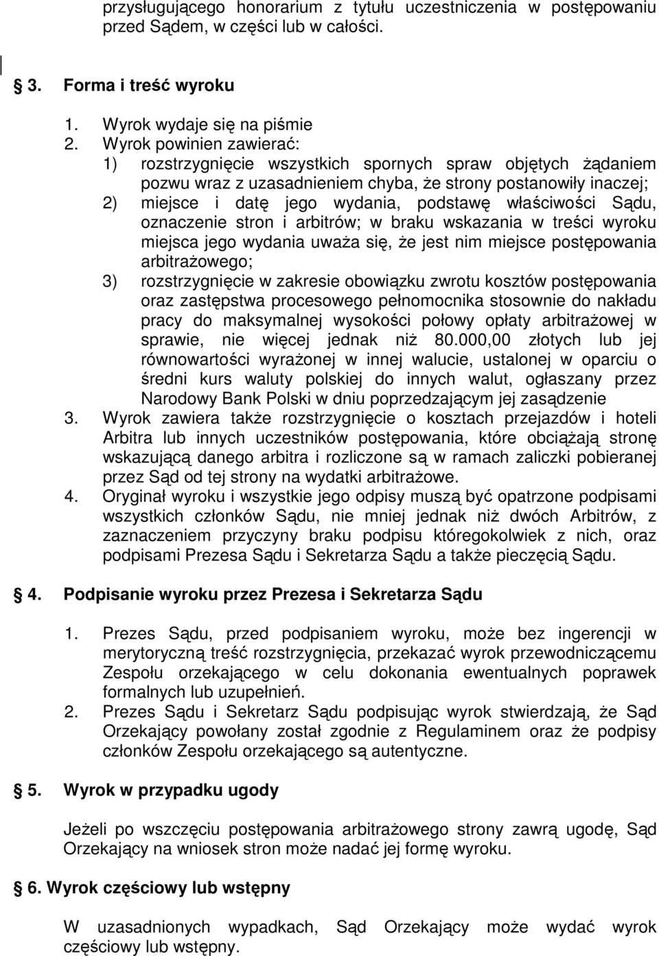 właściwości Sądu, oznaczenie stron i arbitrów; w braku wskazania w treści wyroku miejsca jego wydania uważa się, że jest nim miejsce postępowania arbitrażowego; 3) rozstrzygnięcie w zakresie