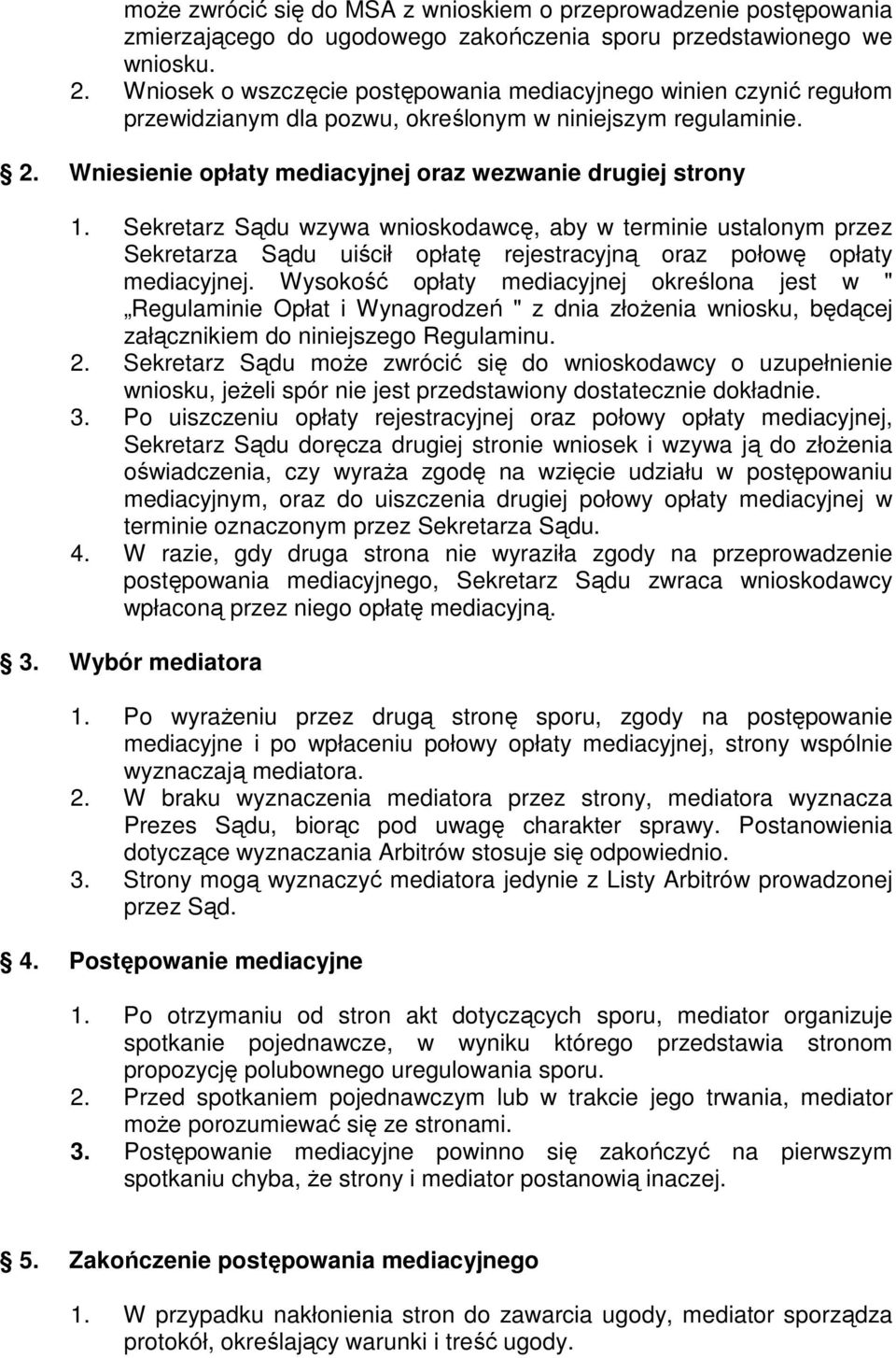 Sekretarz Sądu wzywa wnioskodawcę, aby w terminie ustalonym przez Sekretarza Sądu uiścił opłatę rejestracyjną oraz połowę opłaty mediacyjnej.