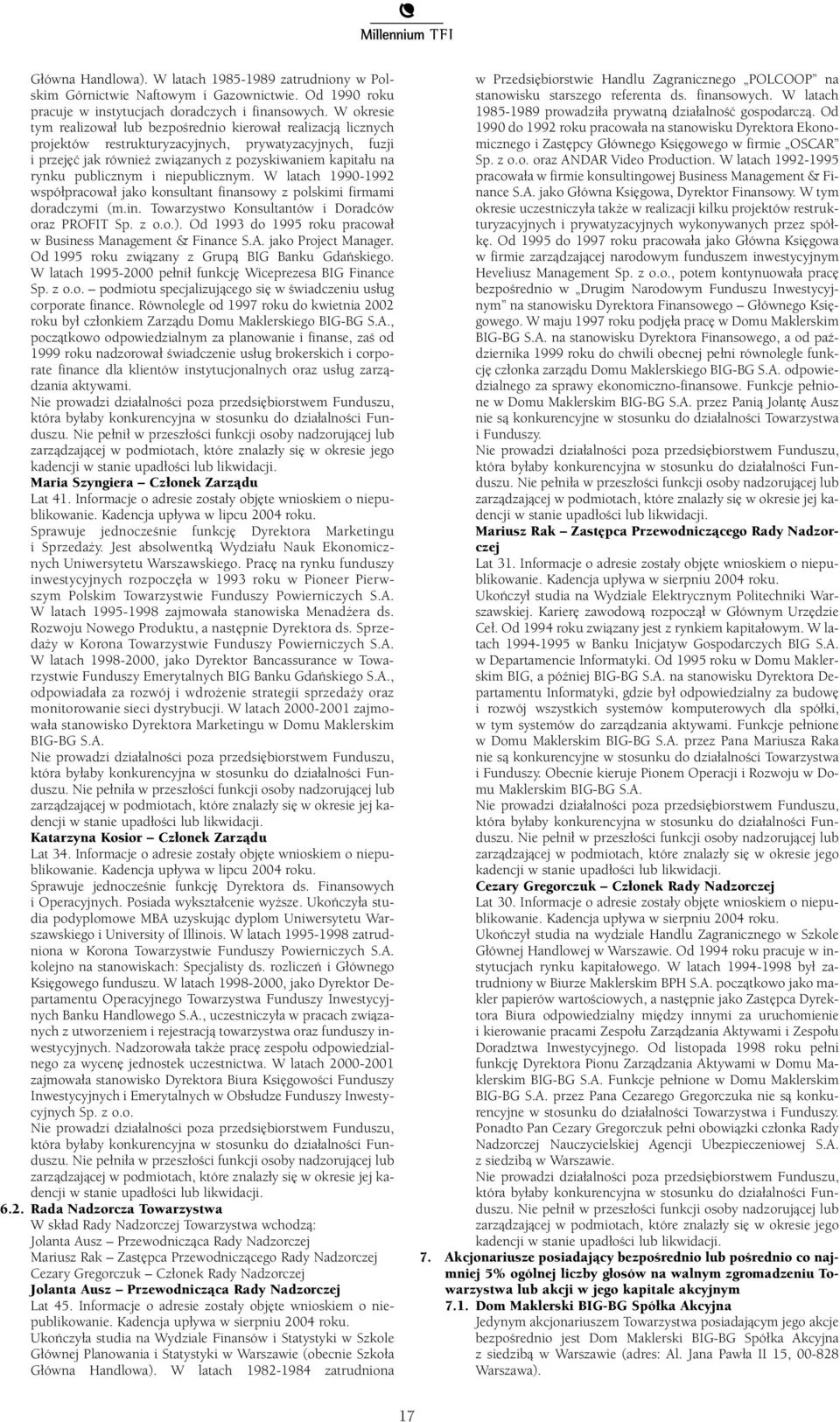 publicznym i niepublicznym. W latach 1990-1992 wspó pracowa jako konsultant finansowy z polskimi firmami doradczymi (m.in. Towarzystwo Konsultantów i Doradców oraz PROFIT Sp. z o.o.).