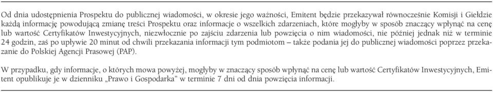 póêniej jednak ni w terminie 24 godzin, zaê po up ywie 20 minut od chwili przekazania informacji tym podmiotom tak e podania jej do publicznej wiadomoêci poprzez przekazanie do Polskiej Agencji