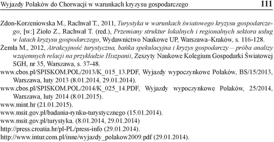 , 2012, Atrakcyjność turystyczna, bańka spekulacyjna i kryzys gospodarczy próba analizy wzajemnych relacji na przykładzie Hiszpanii, Zeszyty Naukowe Kolegium Gospodarki Światowej SGH, nr 35,