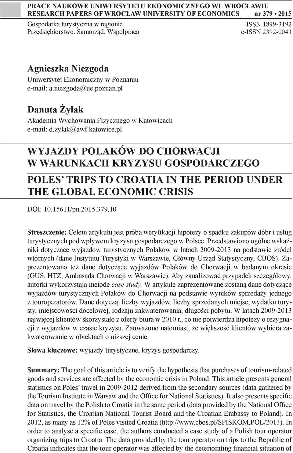 zylak@awf.katowice.pl WYJAZDY POLAKÓW DO CHORWACJI W WARUNKACH KRYZYSU GOSPODARCZEGO POLES TRIPS TO CROATIA IN THE PERIOD UNDER THE GLOBAL ECONOMIC CRISIS DOI: 10.15611/pn.2015.379.