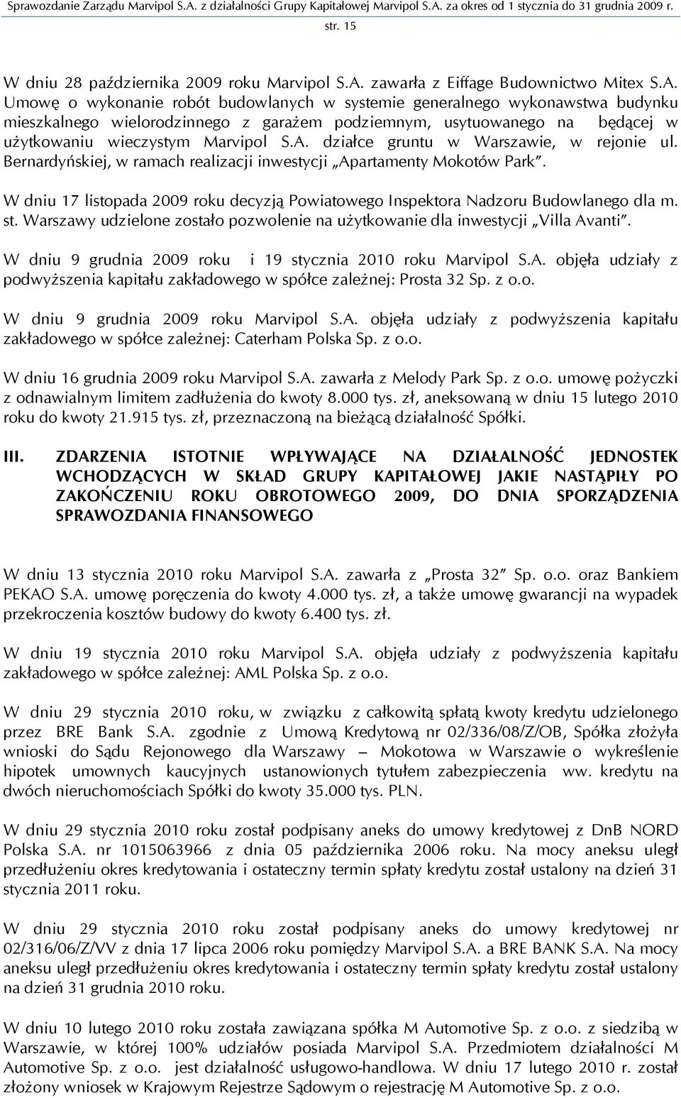 Umowę o wykonanie robót budowlanych w systemie generalnego wykonawstwa budynku mieszkalnego wielorodzinnego z garażem podziemnym, usytuowanego na będącej w użytkowaniu wieczystym Marvipol S.A.