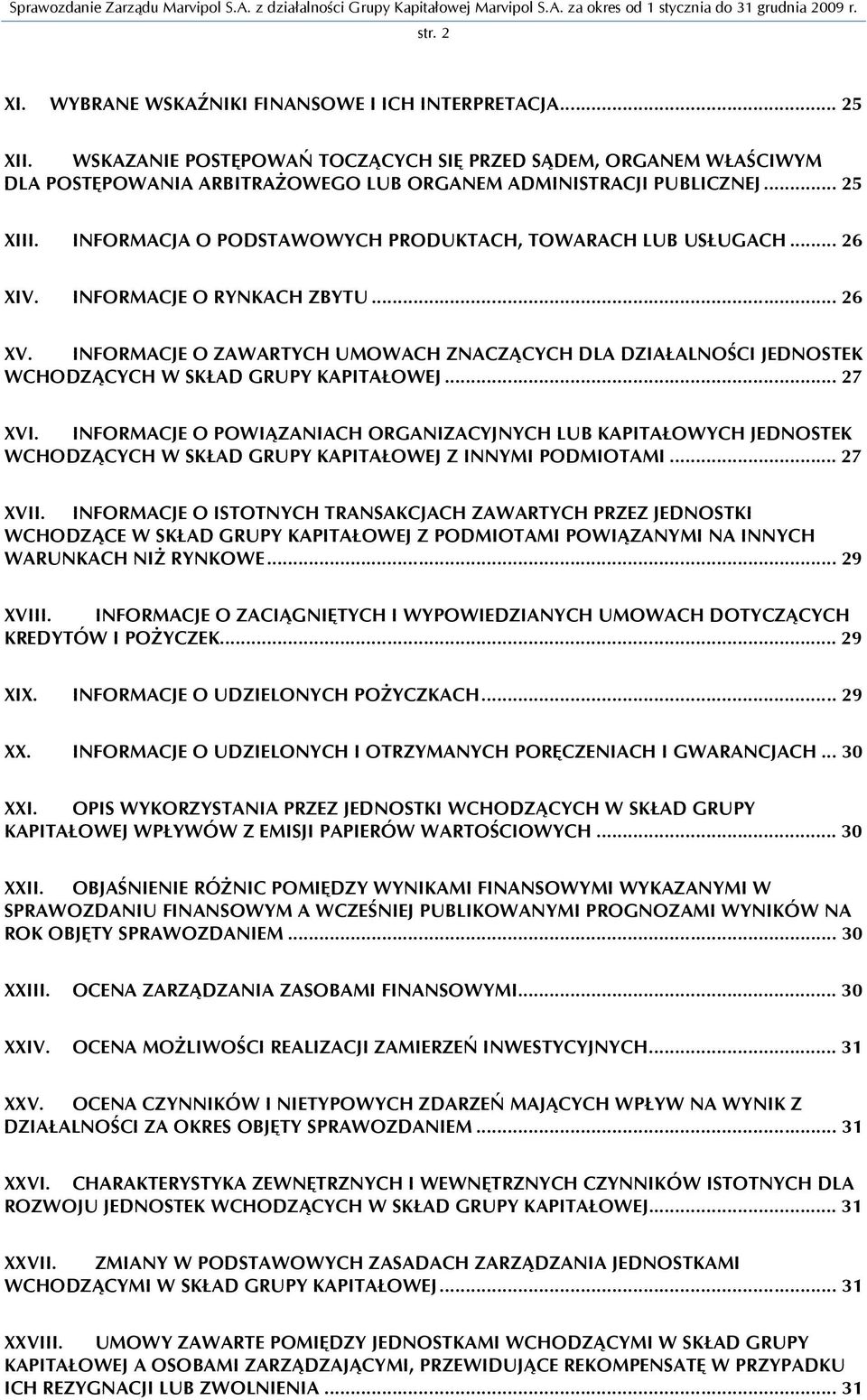 INFORMACJA O PODSTAWOWYCH PRODUKTACH, TOWARACH LUB USŁUGACH... 26 XIV. INFORMACJE O RYNKACH ZBYTU... 26 XV.