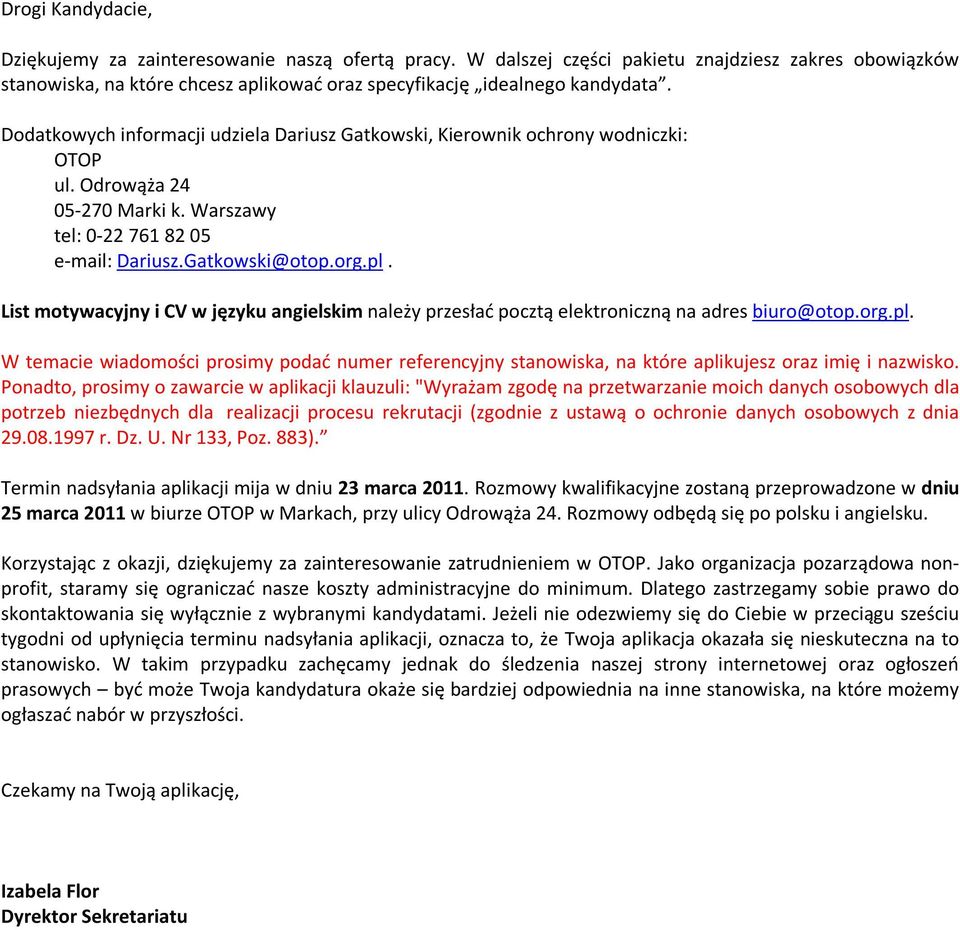 List motywacyjny i CV w języku angielskim należy przesłać pocztą elektroniczną na adres biuro@otop.org.pl.