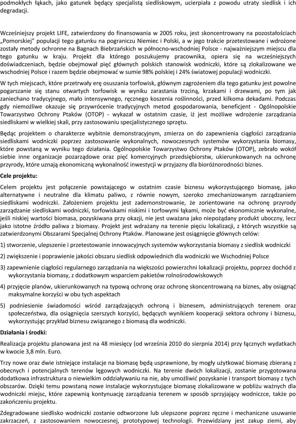 przetestowane i wdrożone zostały metody ochronne na Bagnach Biebrzańskich w północno-wschodniej Polsce - najważniejszym miejscu dla tego gatunku w kraju.