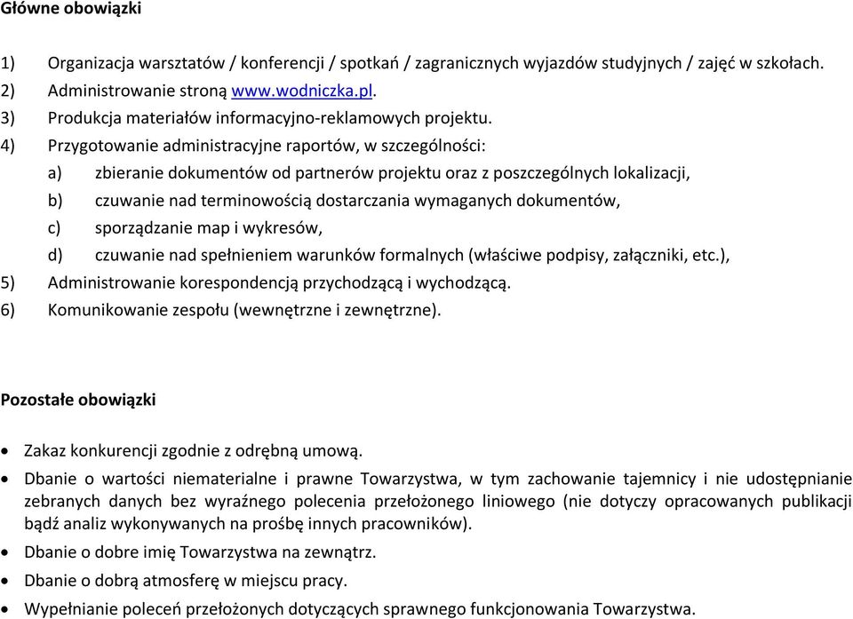 4) Przygotowanie administracyjne raportów, w szczególności: a) zbieranie dokumentów od partnerów projektu oraz z poszczególnych lokalizacji, b) czuwanie nad terminowością dostarczania wymaganych