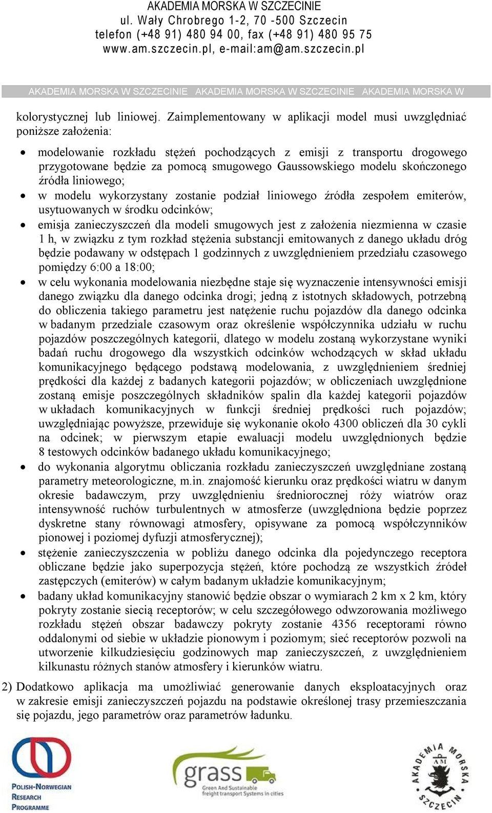 modelu skończonego źródła liniowego; w modelu wykorzystany zostanie podział liniowego źródła zespołem emiterów, usytuowanych w środku odcinków; emisja zanieczyszczeń dla modeli smugowych jest z