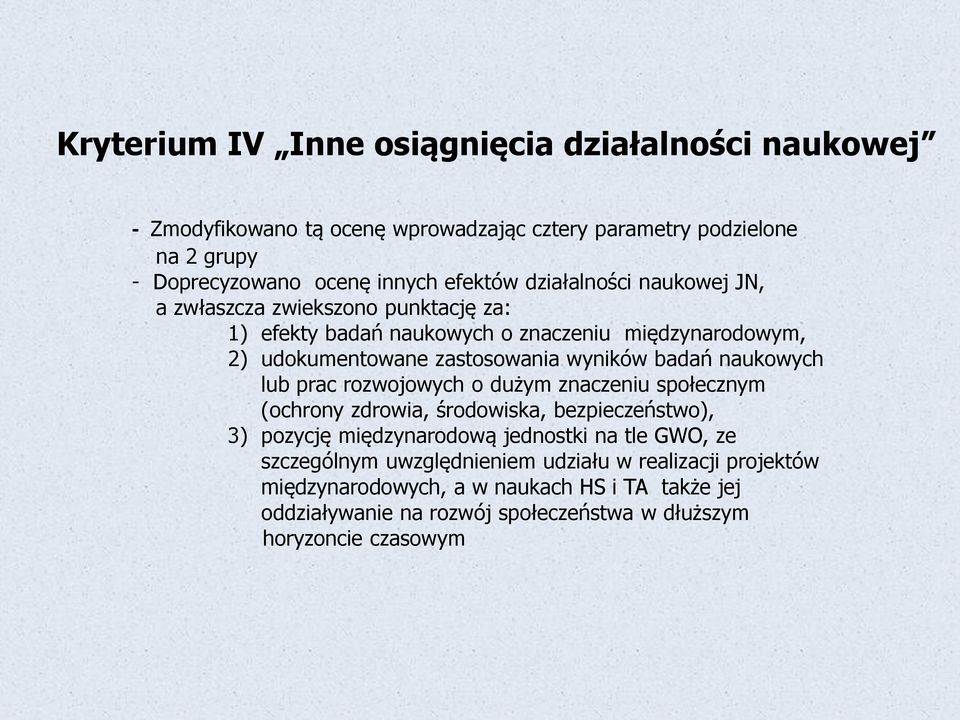 naukowych lub prac rozwojowych o dużym znaczeniu społecznym (ochrony zdrowia, środowiska, bezpieczeństwo), 3) pozycję międzynarodową jednostki na tle GWO, ze