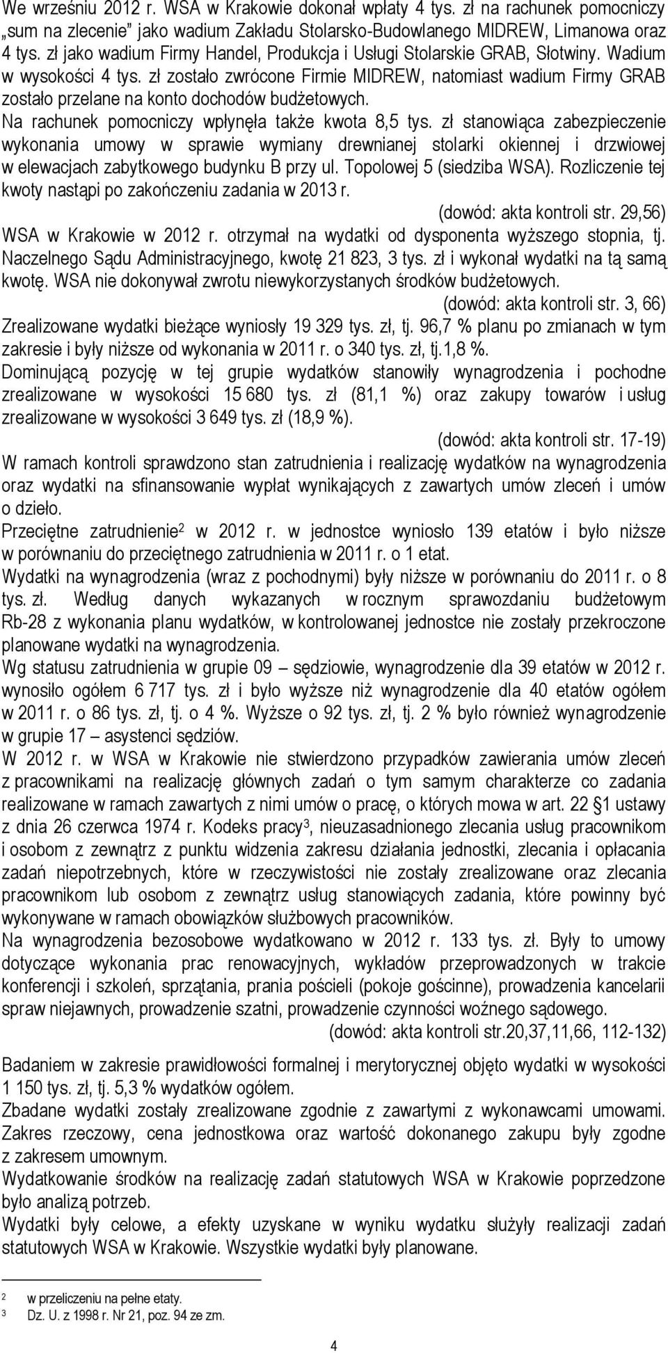 zł zostało zwrócone Firmie MIDREW, natomiast wadium Firmy GRAB zostało przelane na konto dochodów budżetowych. Na rachunek pomocniczy wpłynęła także kwota 8,5 tys.