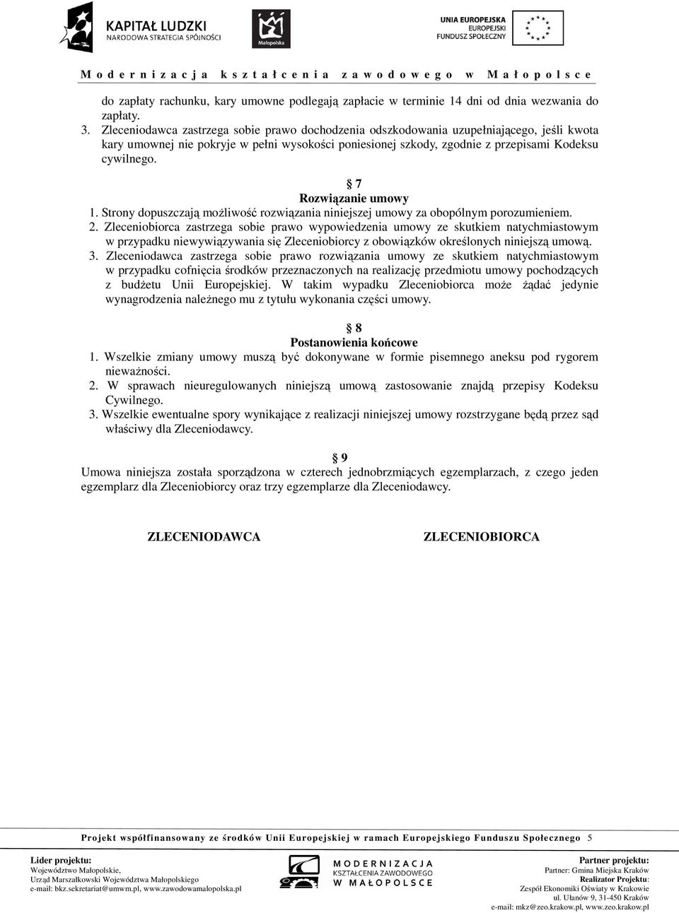 7 Rozwiązanie umowy 1. Strony dopuszczają możliwość rozwiązania niniejszej umowy za obopólnym porozumieniem. 2.