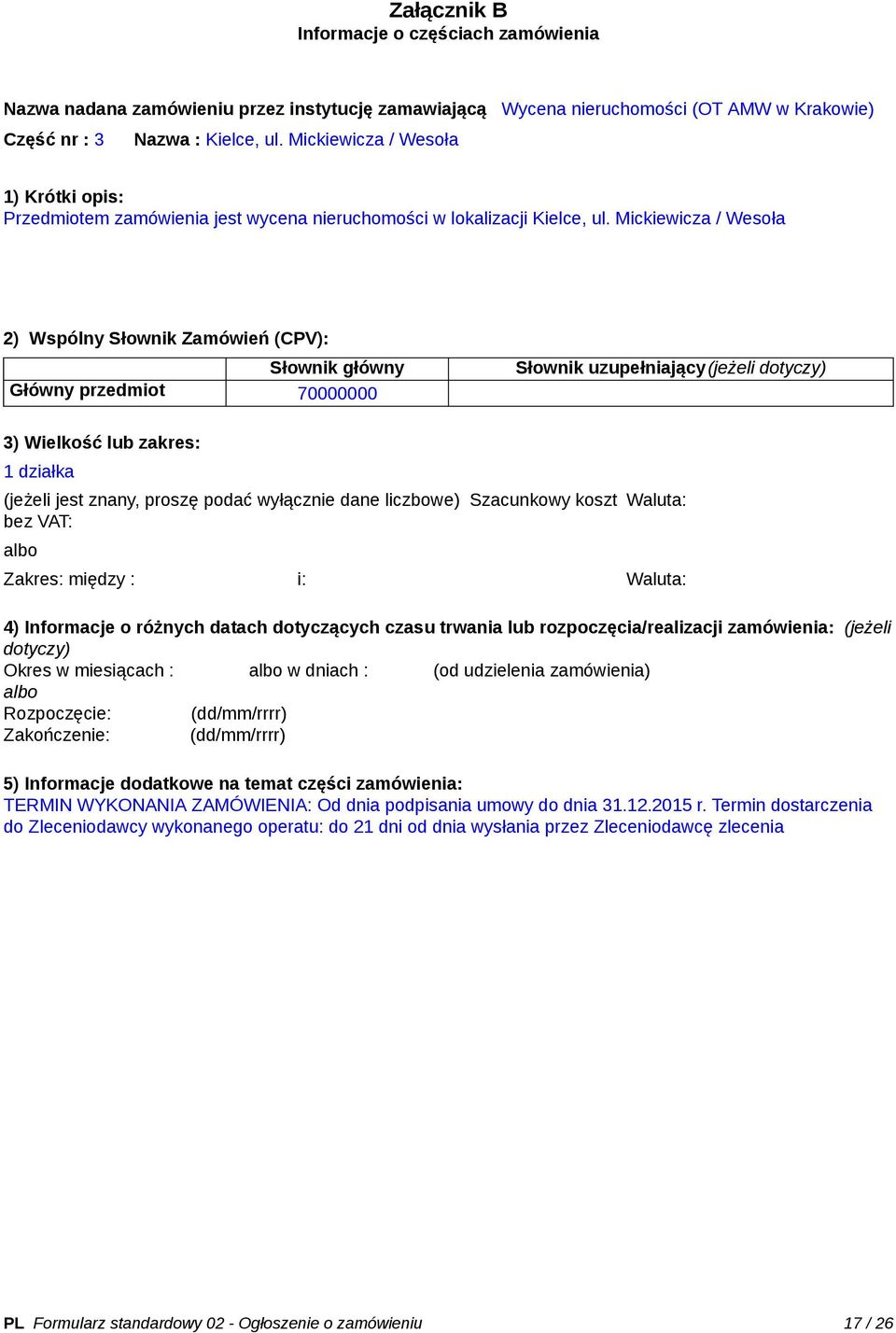 Mickiewicza / Wesoła 2) Wspólny Słownik Zamówień (CPV): Słownik główny Główny przedmiot 70000000 Słownik uzupełniający(jeżeli dotyczy) 3) Wielkość lub zakres: 1 działka (jeżeli jest znany, proszę