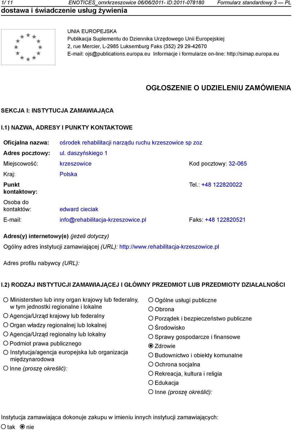 1) NAZWA, ADRESY I PUNKTY KONTAKTOWE Oficjalna nazwa: ośrodek rehabilitacji narządu ruchu krzeszowice sp zoz Adres pocztowy: ul.