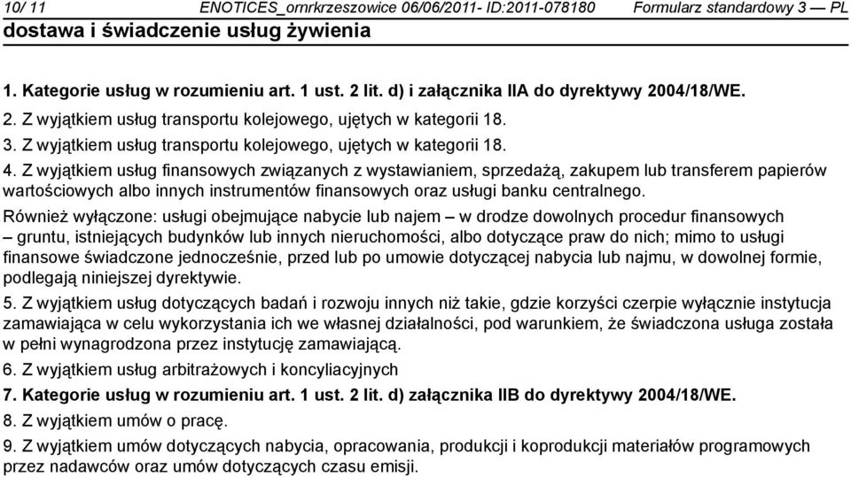 Z wyjątkiem usług finansowych związanych z wystawianiem, sprzedażą, zakupem lub transferem papierów wartościowych albo innych instrumentów finansowych oraz usługi banku centralnego.