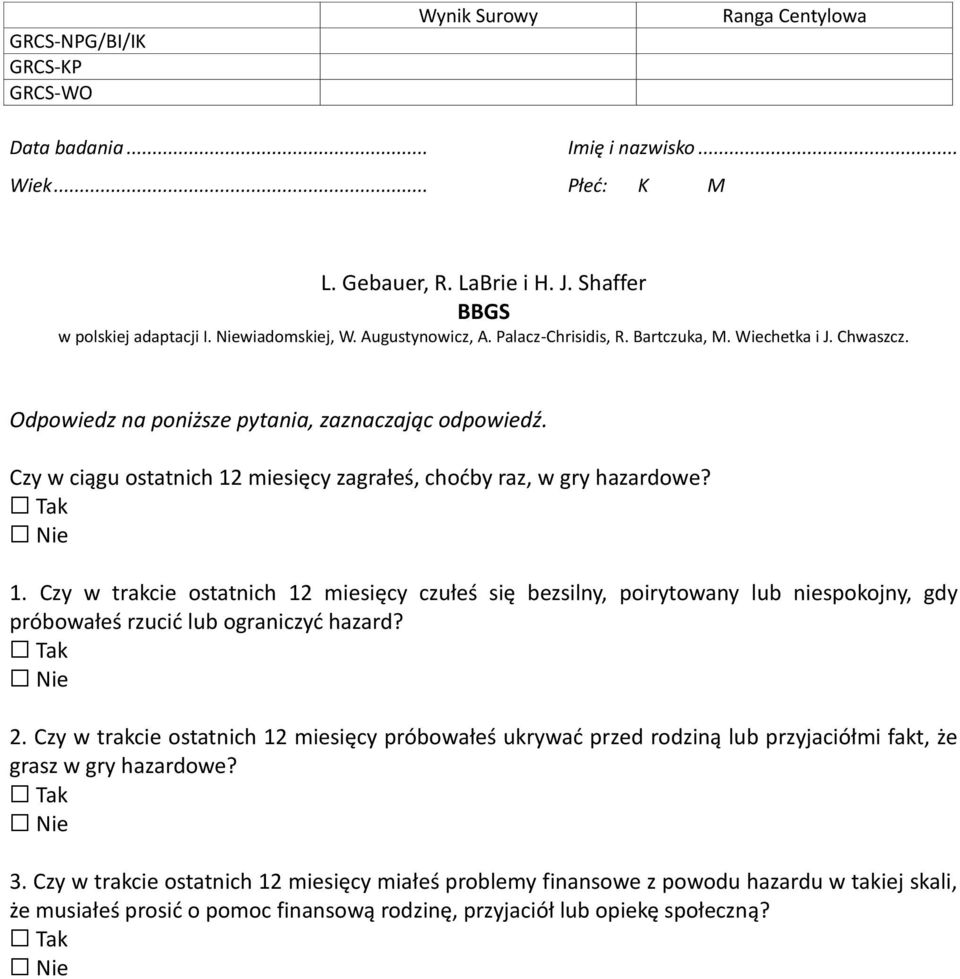 Czy w ciągu ostatnich 12 miesięcy zagrałeś, choćby raz, w gry hazardowe? Tak Nie 1.