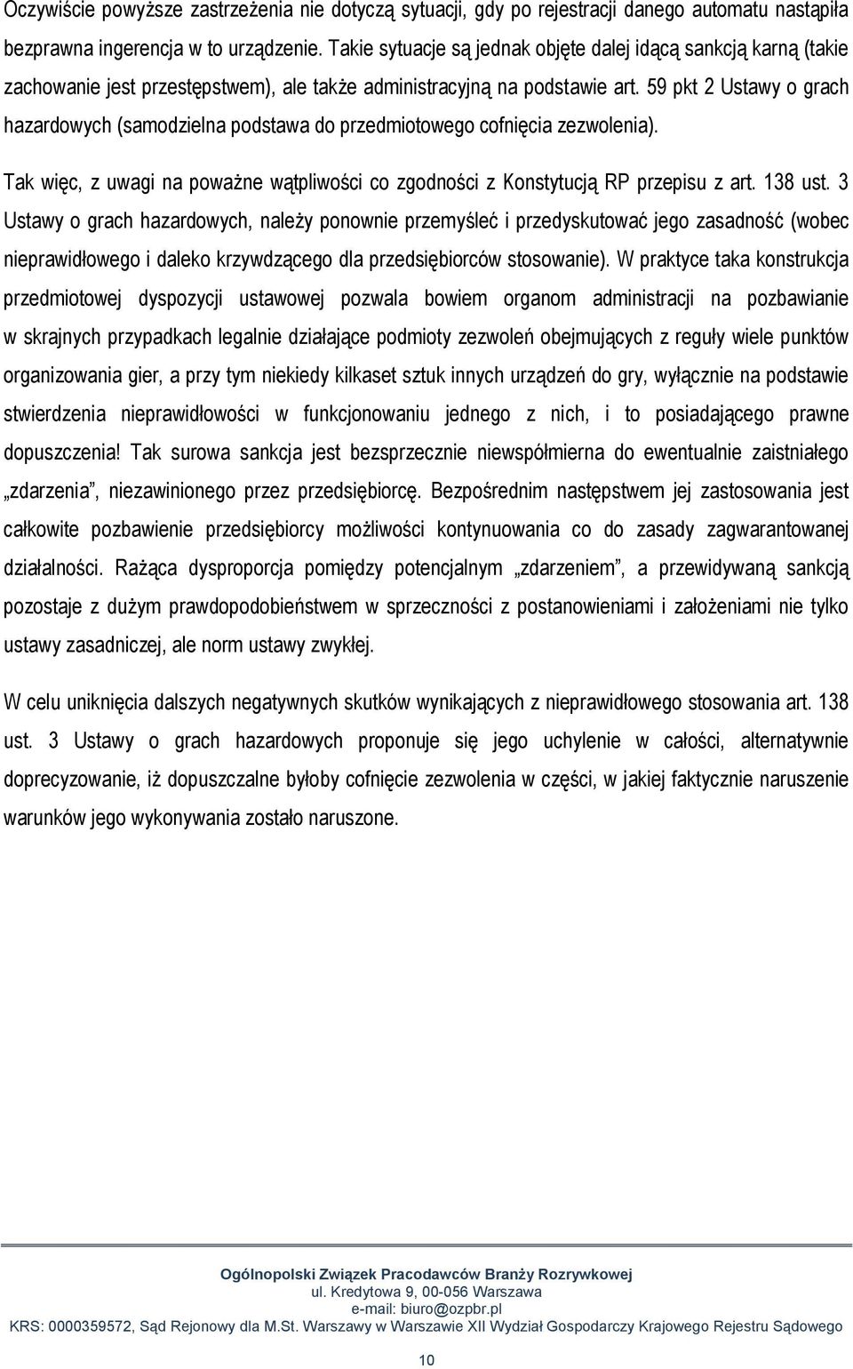 59 pkt 2 Ustawy o grach hazardowych (samodzielna podstawa do przedmiotowego cofnięcia zezwolenia). Tak więc, z uwagi na poważne wątpliwości co zgodności z Konstytucją RP przepisu z art. 138 ust.