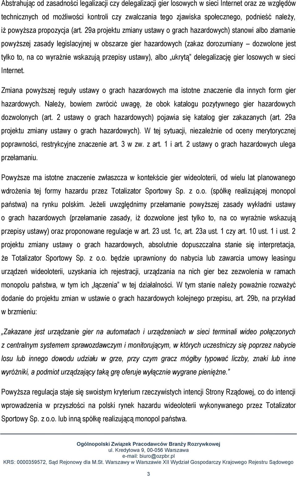 29a projektu zmiany ustawy o grach hazardowych) stanowi albo złamanie powyższej zasady legislacyjnej w obszarze gier hazardowych (zakaz dorozumiany dozwolone jest tylko to, na co wyraźnie wskazują