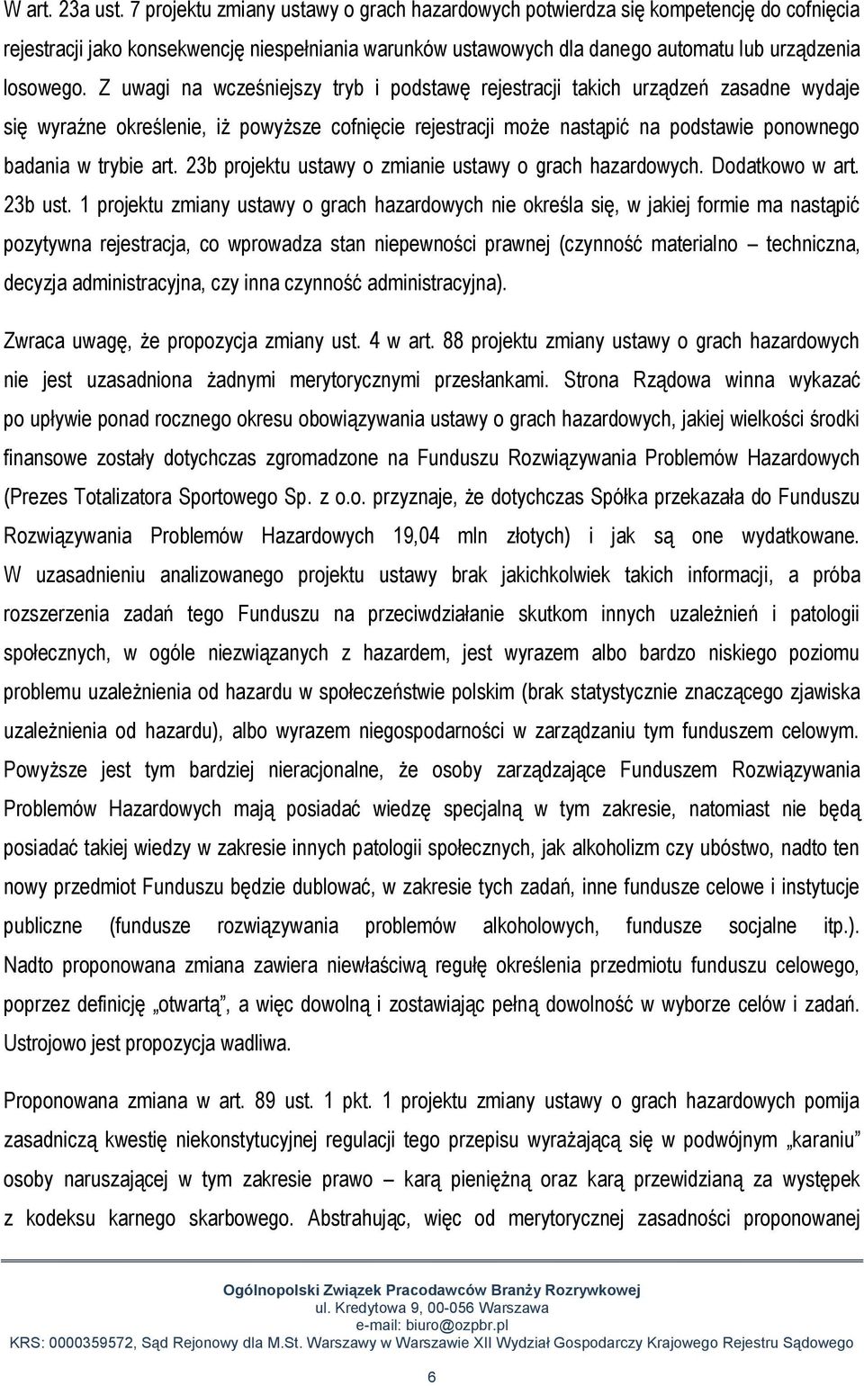 Z uwagi na wcześniejszy tryb i podstawę rejestracji takich urządzeń zasadne wydaje się wyraźne określenie, iż powyższe cofnięcie rejestracji może nastąpić na podstawie ponownego badania w trybie art.