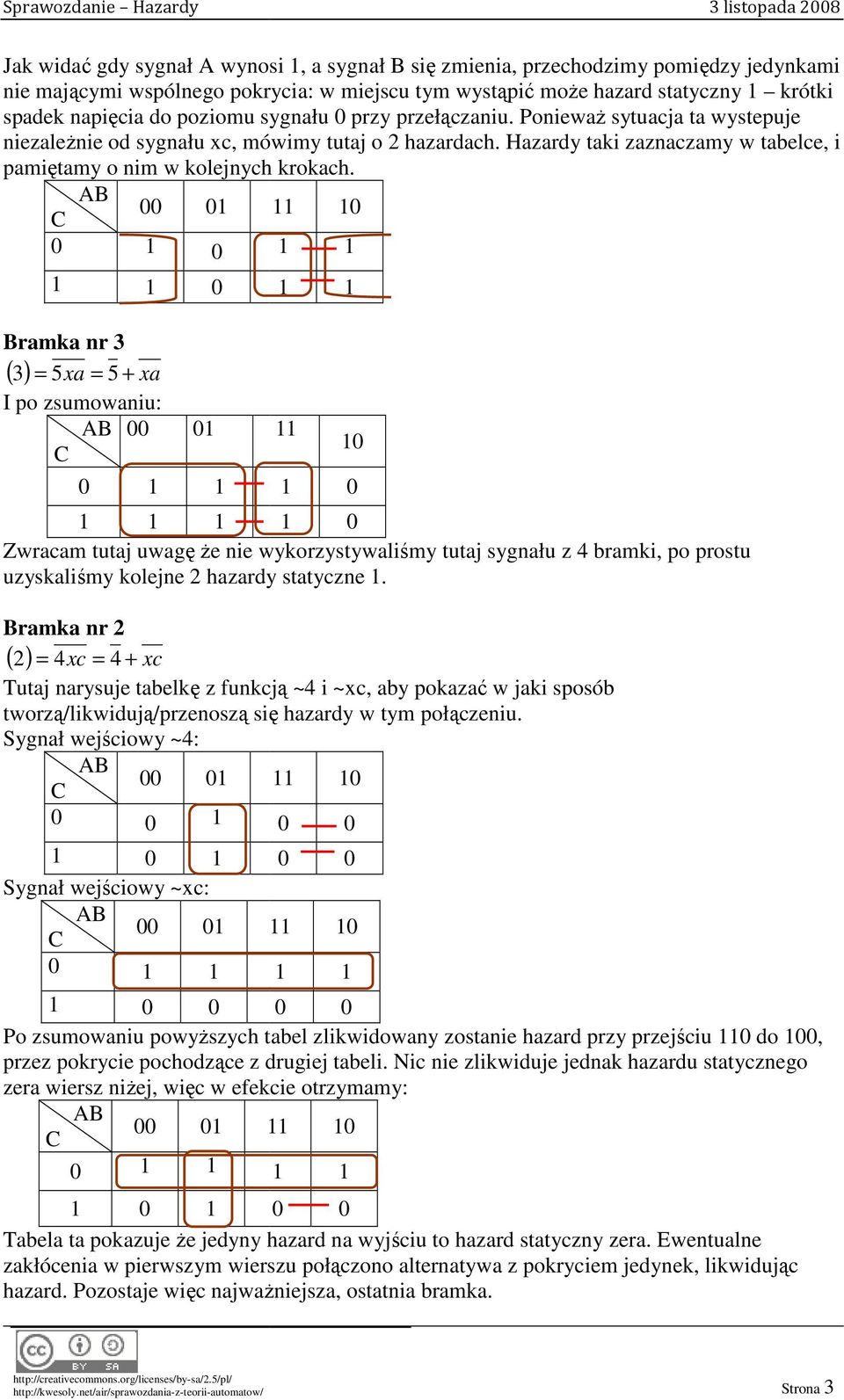 Hazardy taki zaznaczamy znaczamy w tabelce, i pamiętamy o nim w kolejnych krokach.