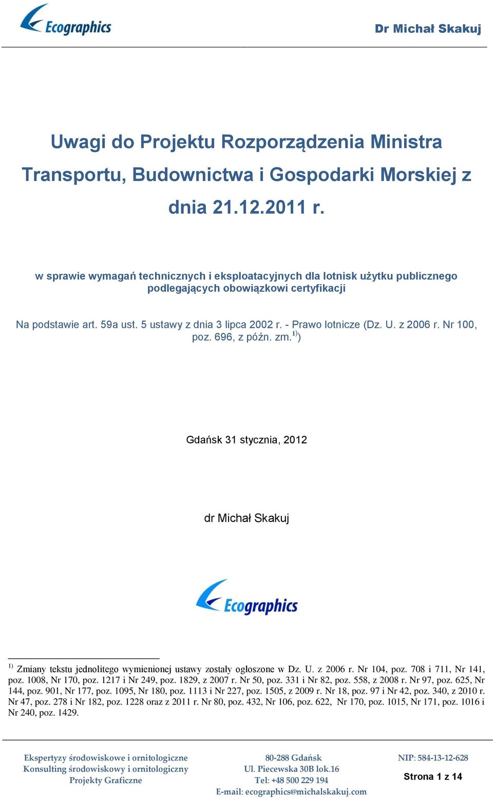 U. z 2006 r. Nr 100, poz. 696, z późn. zm. 1) ) Gdańsk 31 stycznia, 2012 dr Michał Skakuj 1) Zmiany tekstu jednolitego wymienionej ustawy zostały ogłoszone w Dz. U. z 2006 r. Nr 104, poz.