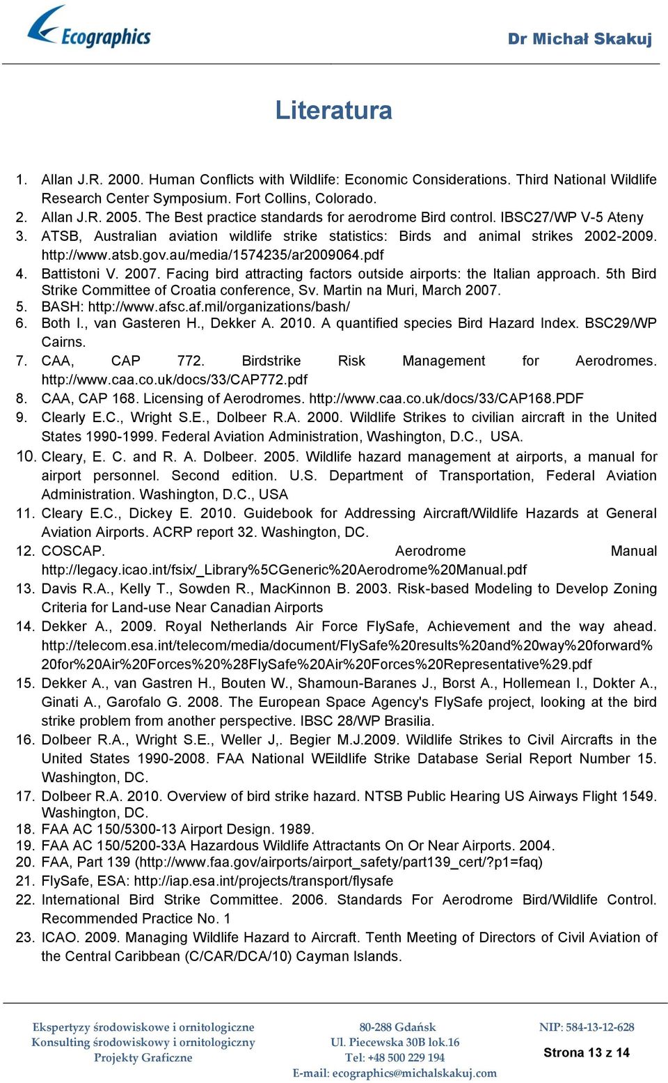 au/media/1574235/ar2009064.pdf 4. Battistoni V. 2007. Facing bird attracting factors outside airports: the Italian approach. 5th Bird Strike Committee of Croatia conference, Sv.