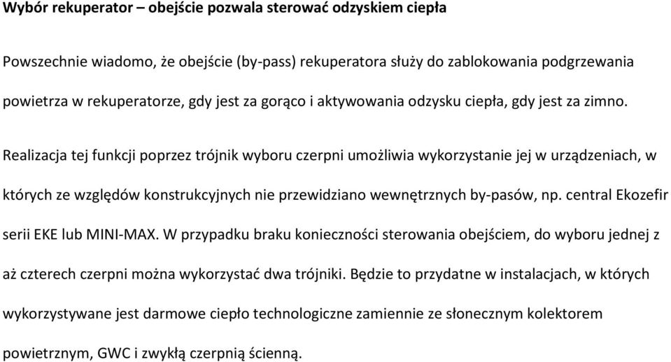 Realizacja tej funkcji poprzez trójnik wyboru czerpni umożliwia wykorzystanie jej w urządzeniach, w których ze względów konstrukcyjnych nie przewidziano wewnętrznych by-pasów, np.