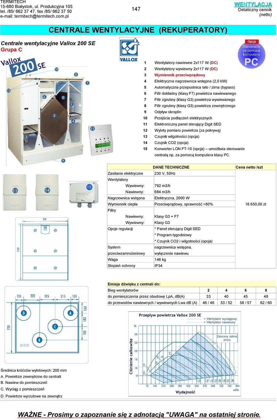 utomatyczna przepustnica lato / zima (bypass) 6 Filtr dokładny (klasy F7) powietrza nawiewanego 7 Filtr zgrubny (klasy G) powietrza wywiewanego Filtr zgrubny (klasy G) powietrza zewnętrznego 9 Odpływ