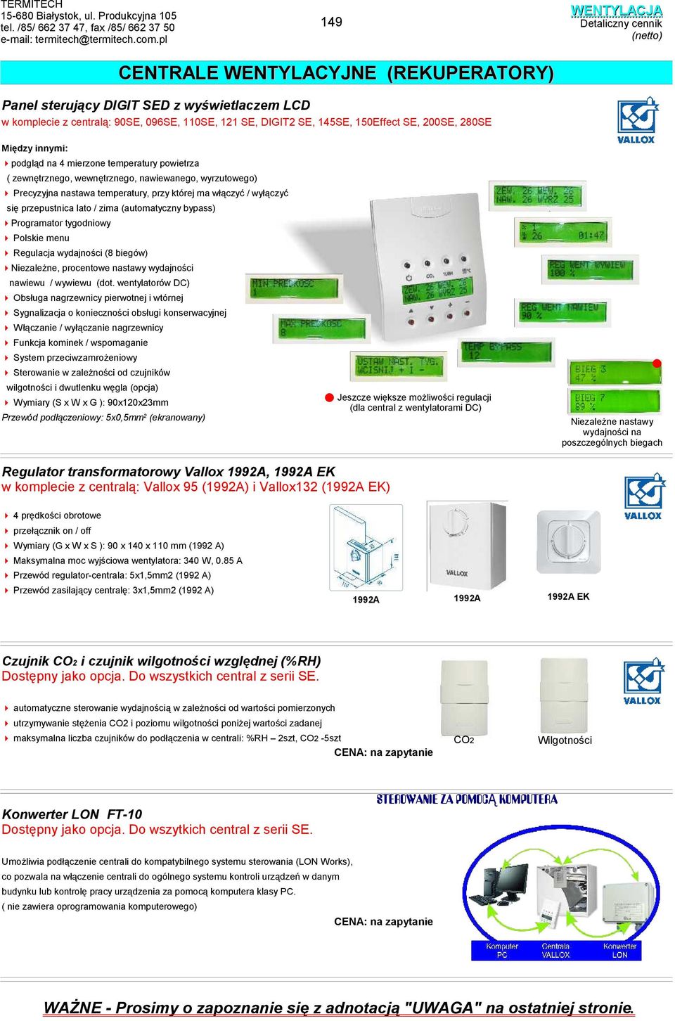 mierzone temperatury powietrza ( zewnętrznego, wewnętrznego, nawiewanego, wyrzutowego) Precyzyjna nastawa temperatury, przy której ma włączyć / wyłączyć się przepustnica lato / zima (automatyczny