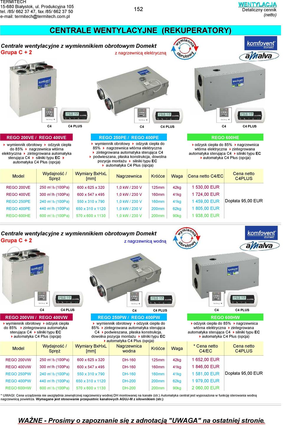 wtórna elektryczna zintegrowana automatyka sterująca C silniki typu EC automatyka C Plus (opcja) C REGO 50PE / REGO PE C PLUS C C PLUS REGO 600HE wymiennik obrotowy odzysk ciepła do 5% nagrzewnica