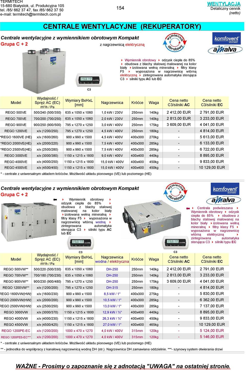 kolor biały izolowana wełną mineralną filtry klasy F5 wyposażona w nagrzewnicę wtórną elektryczną zintegrowana automatyka sterująca C silniki typu C lub EC C Model ydajność / Spręż C (EC) m/h / Pa