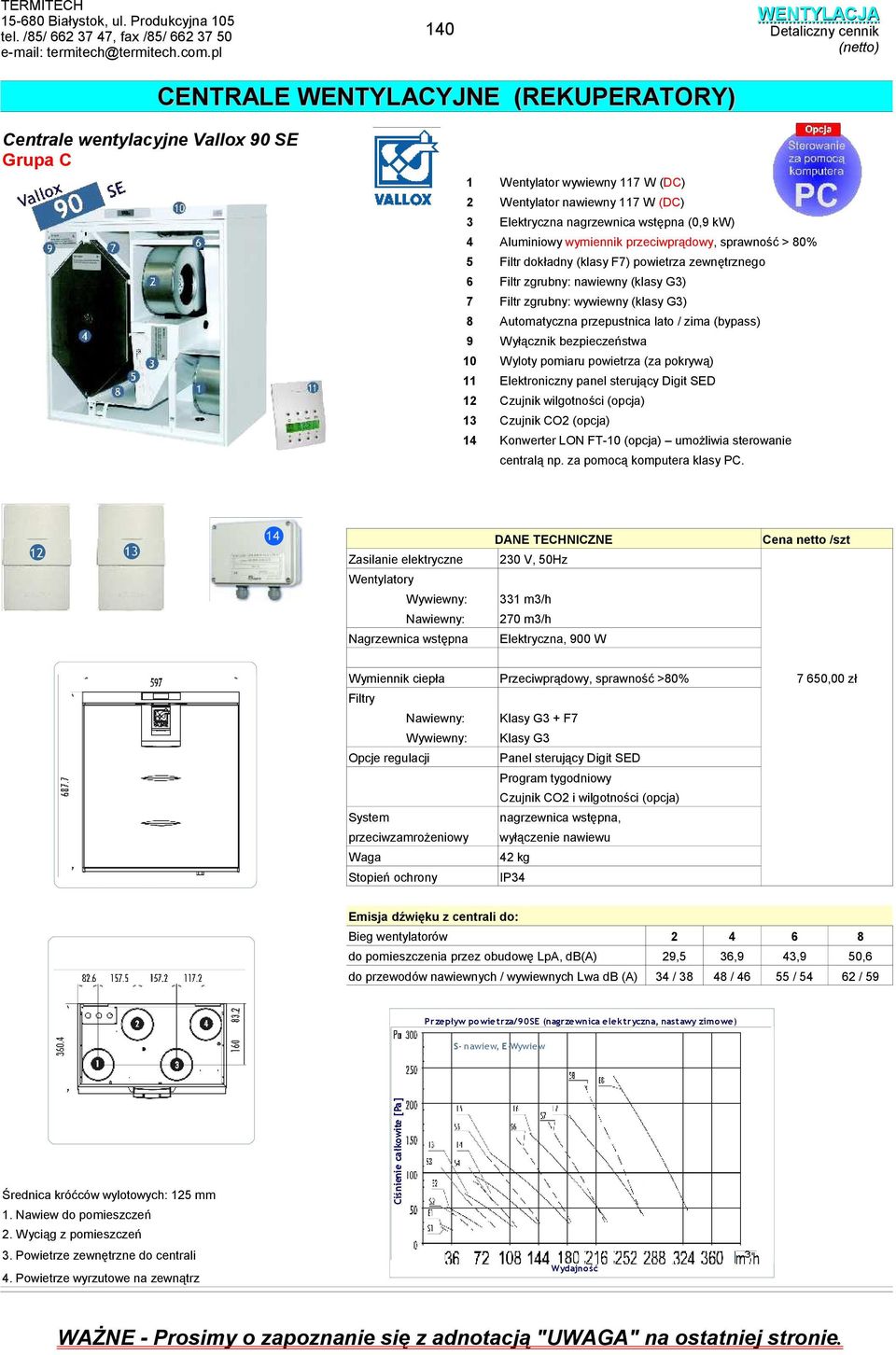 sprawność > 0% 5 Filtr dokładny (klasy F7) powietrza zewnętrznego 6 Filtr zgrubny: nawiewny (klasy G) 7 Filtr zgrubny: wywiewny (klasy G) utomatyczna przepustnica lato / zima (bypass) 9 yłącznik