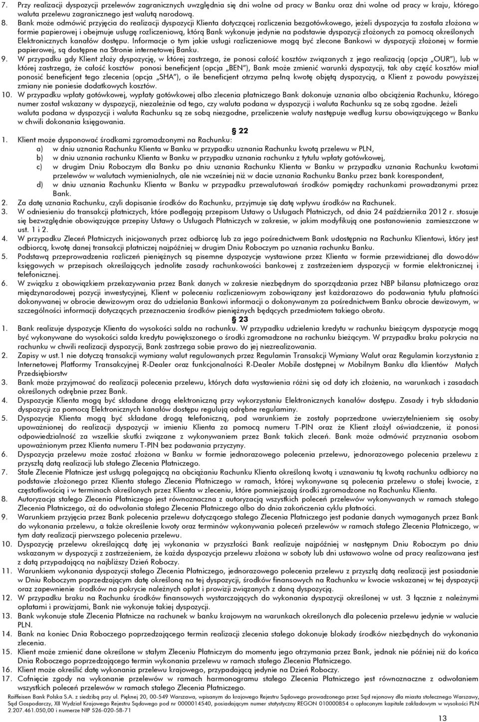 Bank wykonuje jedynie na podstawie dyspozycji złożonych za pomocą określonych Elektronicznych kanałów dostępu.