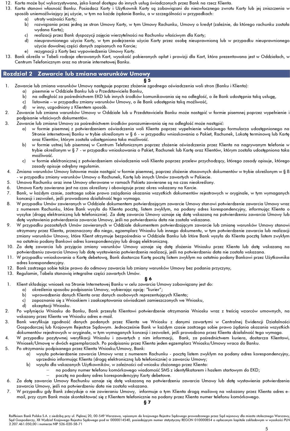 przypadkach: a) utraty ważności Karty; b) rozwiązania przez jedną ze stron Umowy Karty, w tym Umowy Rachunku, Umowy o kredyt (zależnie, do którego rachunku została wydana Karta); c) realizacji przez