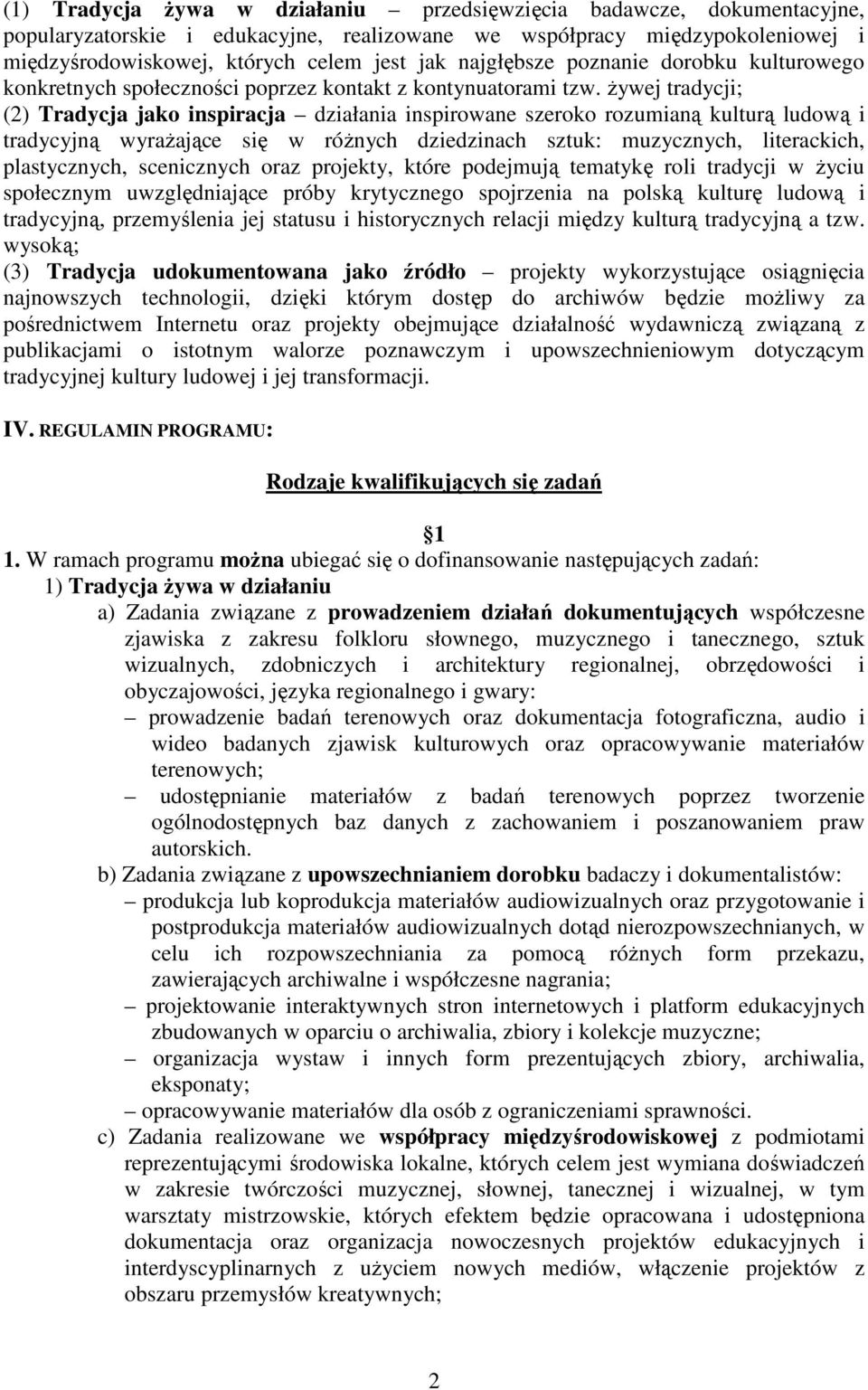 Ŝywej tradycji; (2) Tradycja jako inspiracja działania inspirowane szeroko rozumianą kulturą ludową i tradycyjną wyraŝające się w róŝnych dziedzinach sztuk: muzycznych, literackich, plastycznych,