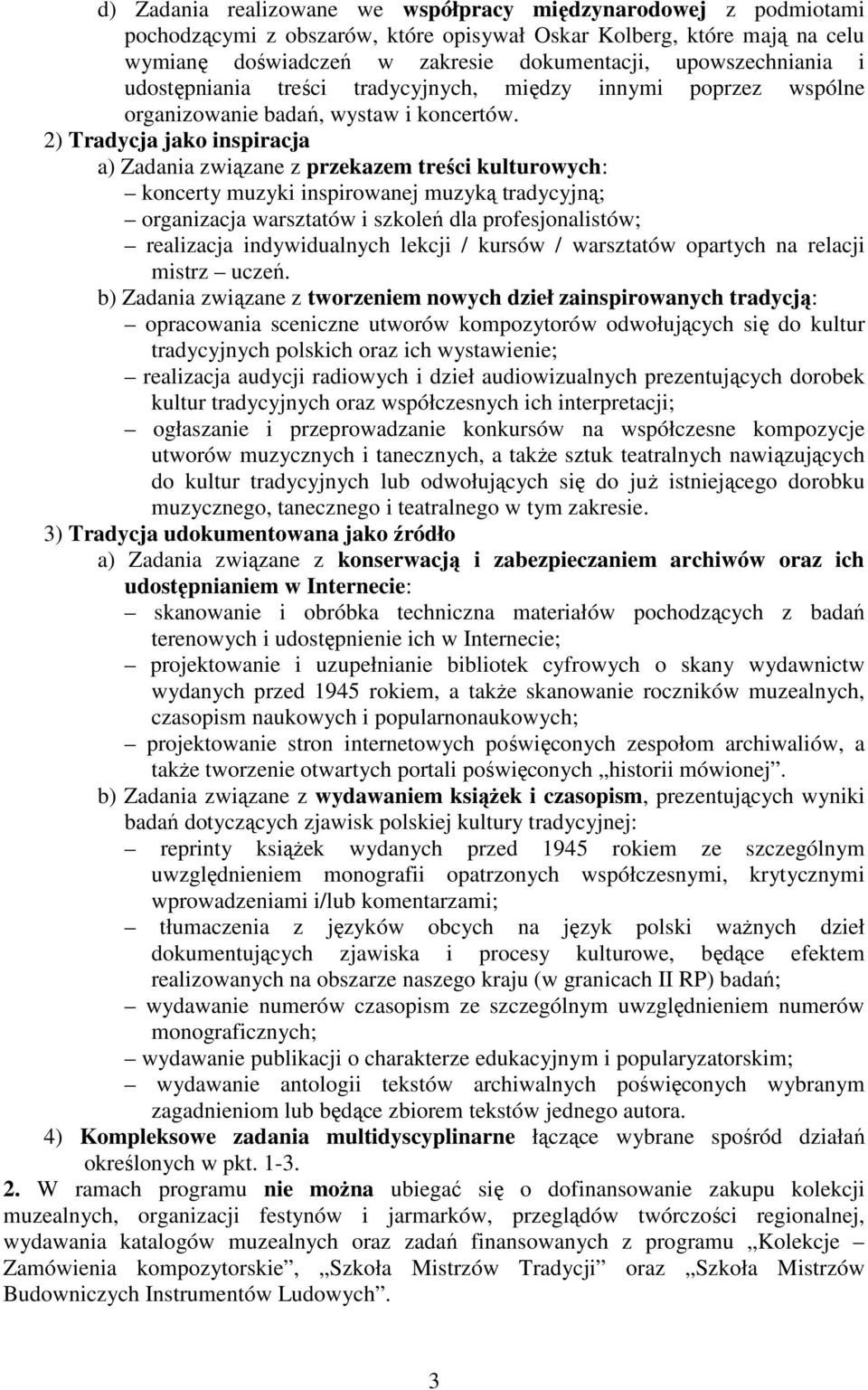 2) Tradycja jako inspiracja a) Zadania związane z przekazem treści kulturowych: koncerty muzyki inspirowanej muzyką tradycyjną; organizacja warsztatów i szkoleń dla profesjonalistów; realizacja