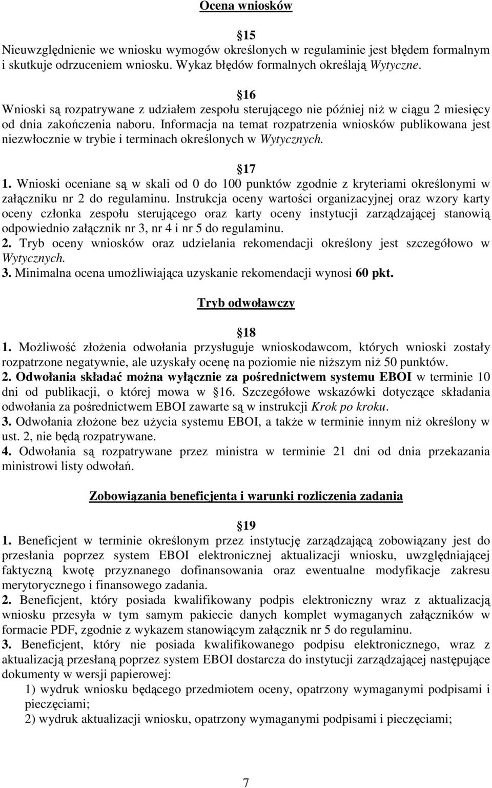 Informacja na temat rozpatrzenia wniosków publikowana jest niezwłocznie w trybie i terminach określonych w Wytycznych. 17 1.