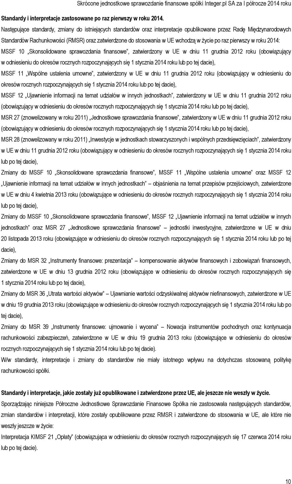 życie po raz pierwszy w roku 2014: MSSF 10 Skonsolidowane sprawozdania finansowe, zatwierdzony w UE w dniu 11 grudnia 2012 roku (obowiązujący w odniesieniu do okresów rocznych rozpoczynających się 1