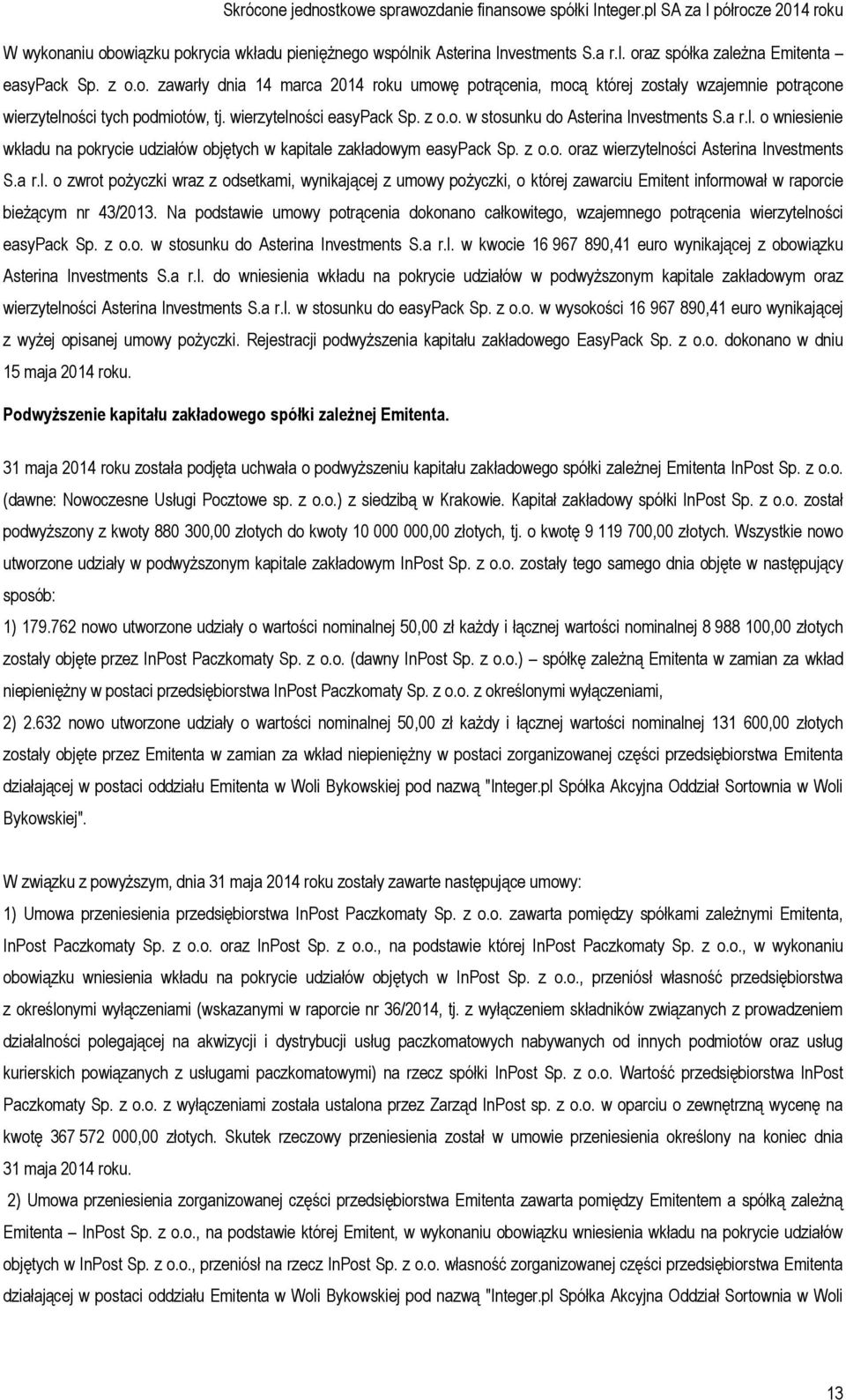 a r.l. o zwrot pożyczki wraz z odsetkami, wynikającej z umowy pożyczki, o której zawarciu Emitent informował w raporcie bieżącym nr 43/2013.