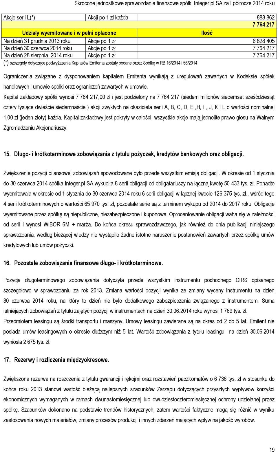 dysponowaniem kapitałem Emitenta wynikają z uregulowań zawartych w Kodeksie spółek handlowych i umowie spółki oraz ograniczeń zawartych w umowie.