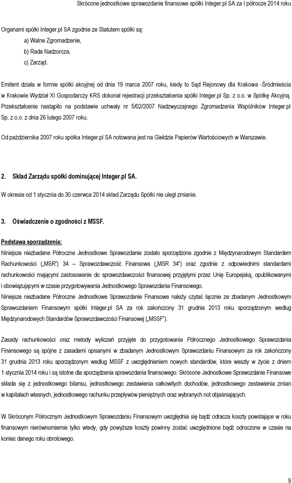 Integer.pl Sp. z o.o. w Spółkę Akcyjną. Przekształcenie nastąpiło na podstawie uchwały nr 5/02/2007 Nadzwyczajnego Zgromadzenia Wspólników Integer.pl Sp. z o.o. z dnia 26 lutego 2007 roku.