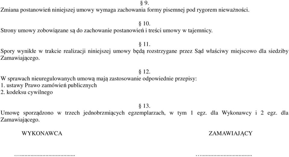 Spory wynikłe w trakcie realizacji niniejszej umowy będą rozstrzygane przez Sąd właściwy miejscowo dla siedziby Zamawiającego. 12.